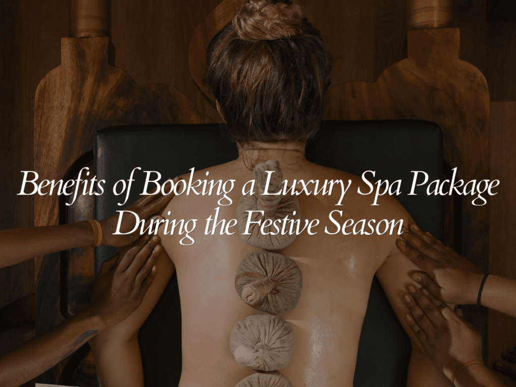 Benefits of Booking a Luxury Spa Package During the Festive Season